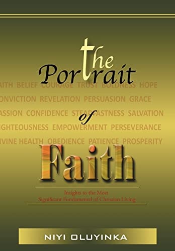The Portrait of Faith Insights to the Most Significant Fundamental of Christian Living