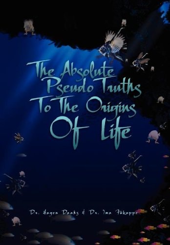 The Absolute Pseudo Truths to the Origins of Life