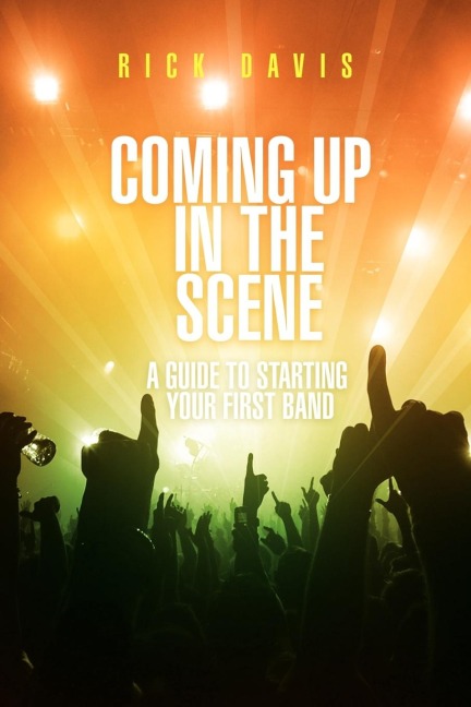 Coming Up in the Scene: A Guide to Starting Your First Band