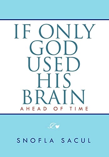 If Only God Used His Brain Ahead of Time