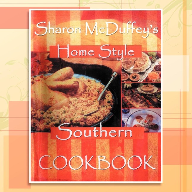 Sharon McDuffeys Home Style Southern Cookbook