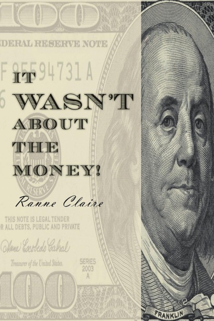 IT WASNT ABOUT THE MONEY!