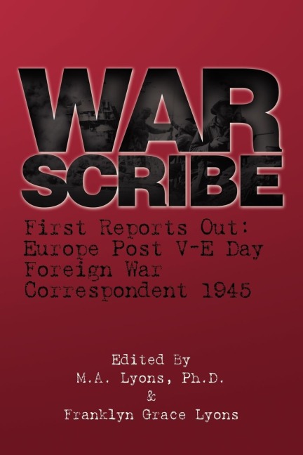 War Scribe: First Reports Out: Europe Post V-E Day