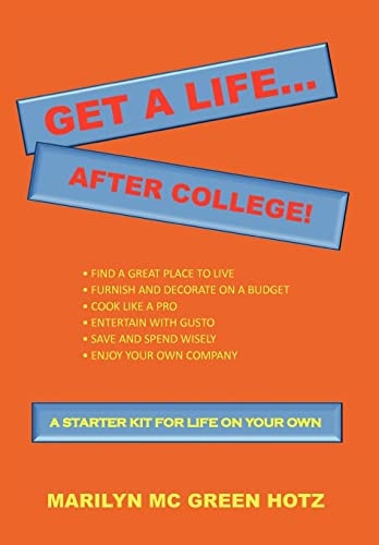 Get a Life After College! A Starter Kit for a Life on Your Own