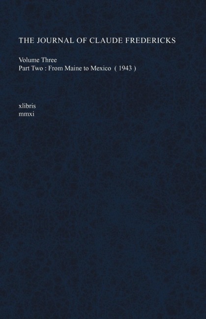 The Journal of Claude Fredericks Volume Three: Part Two: From Maine to Mexico (1943)