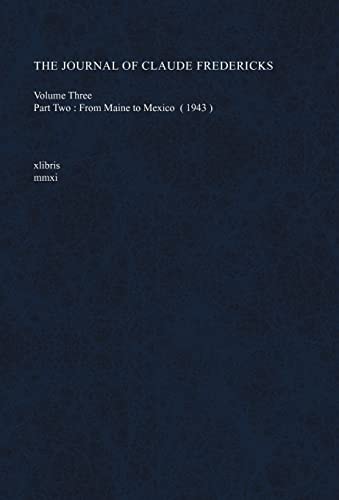 The Journal of Claude Fredericks Volume Three Part Two: From Maine to Mexico (1943)