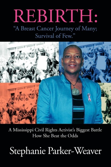 Rebirth: A Breast Cancer Journey of Many; Survival of Few: A Mississippi Civil Rights Activists Biggest Battle How She Beat Th