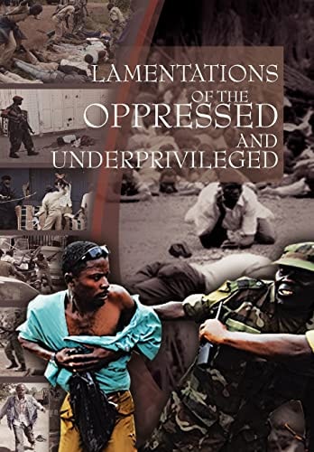 Lamentations Of the Oppressed and Underprivileged