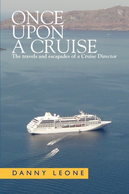 Once Upon a Cruise: The Travels and Escapades of a Cruise Director