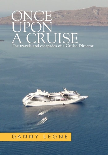 Once Upon a Cruise The Travels and Escapades of a Cruise Director