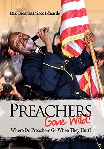 Preachers Gone Wild! Where Do Preachers Go When They Hurt?
