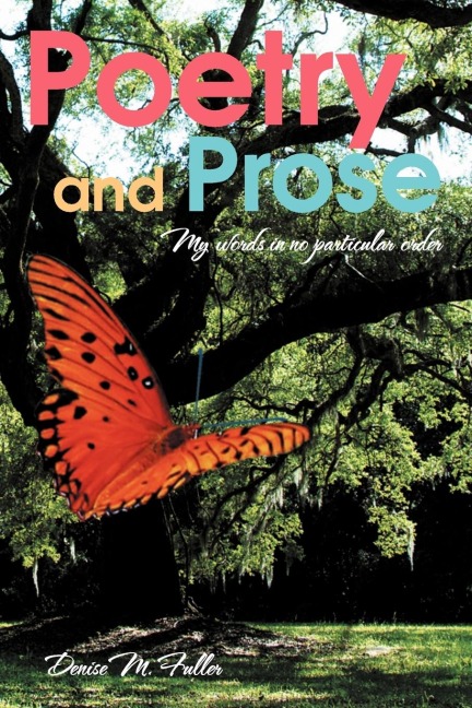 Poetry and Prose: My words in no particular order