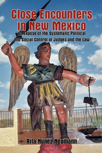 Close Encounters in New Mexico: An Expose of the Systematic Political and Social Control of Judges and the Law
