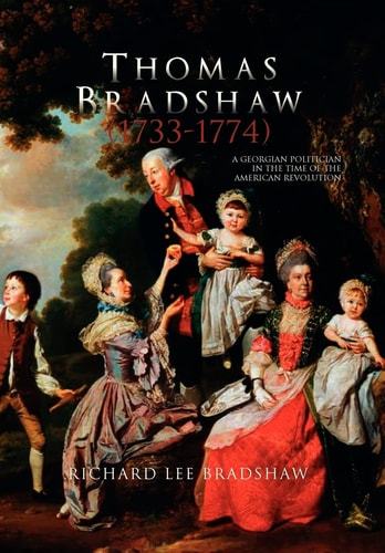 Thomas Bradshaw (1733-1774) A Georgian Politician in the Time of the American Revolution