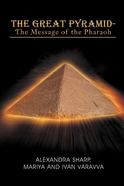 The Great Pyramid - The Message of the Pharaoh: - The Message of the Pharaoh