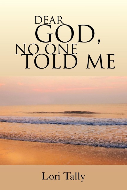 Dear God, No One Told Me: For the Grieving Soul