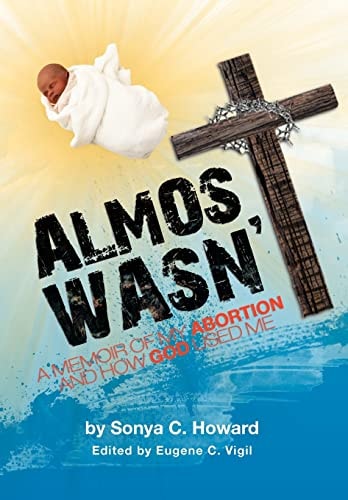 Almost Wasn't - a Memoir of My Abortion and How God Used Me