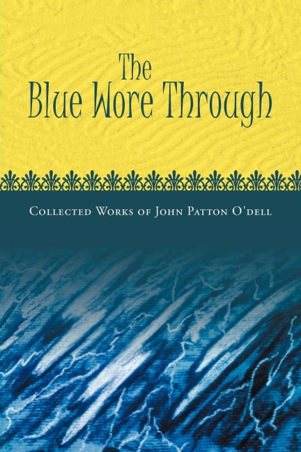 The Blue Wore Through: Collected Works of John Patton ODell