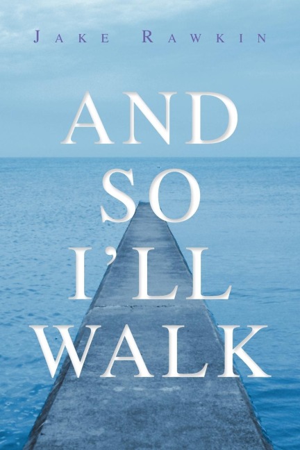 And So Ill Walk: And Other Poems