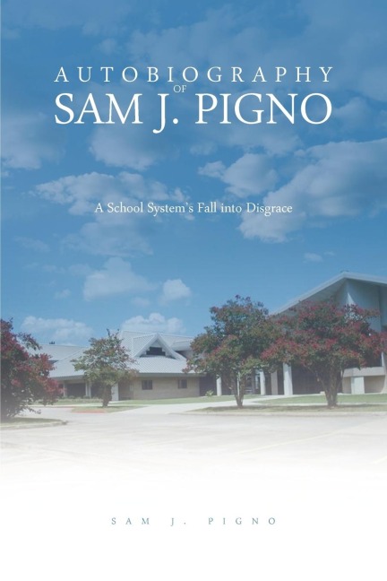 Autobiography of Sam J. Pigno: A School Systems Fall Into Disgrace