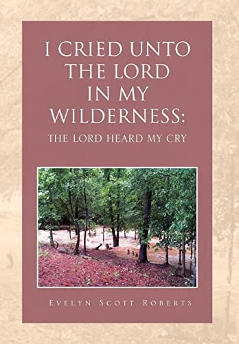 I Cried Unto the Lord in My Wilderness The Lord Heard My Cry