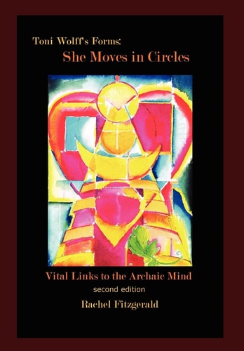 Toni Wolff's Forms She Moves in Circles: Vital Links to the Archaic Mind