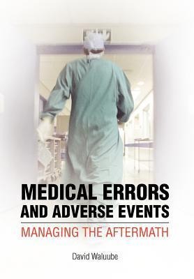 Medical Errors and Adverse Events: Managing the Aftermath: Managing the Aftermath