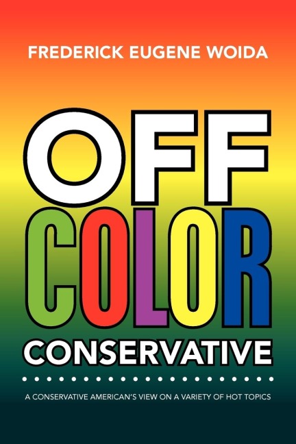 Off Color Conservative: A Conservative Americans View on a Variety of Hot Topics