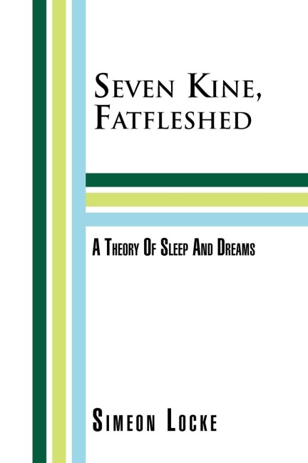 Seven Kine, Fatfleshed: A Theory of Sleep and Dreams: A Theory of Sleep and Dreams