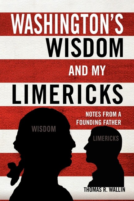 Washingtons Wisdom and My Limericks: Notes from a Founding Father