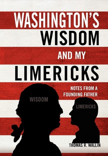 Washington's Wisdom and My Limericks Notes from a Founding Father