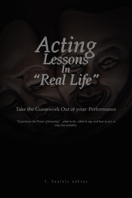 Acting Lessons in Real Life: Take the Guesswork Out of Your Performance