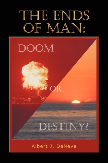 THE ENDS OF MAN: DOOM OR DESTINY?: DOOM OR DESTINY?