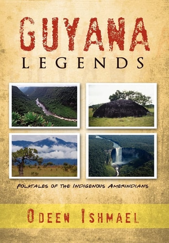 Guyana Legends Folk Tales of the Indigenous Amerindians