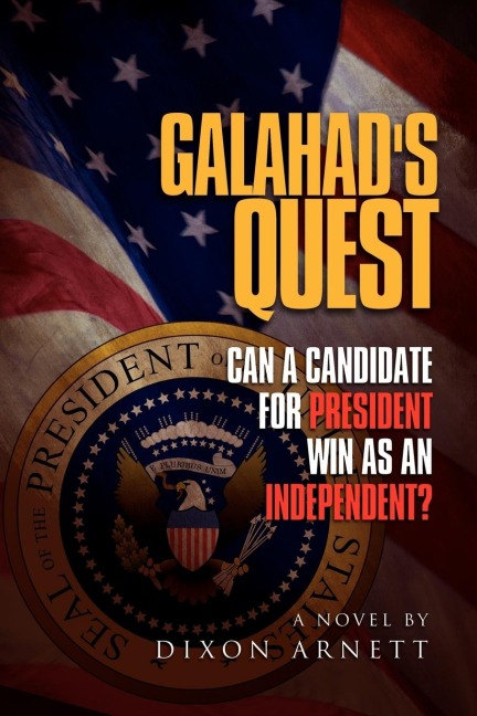 Galahads Quest: Can a Candidate for President Win as an Independent?
