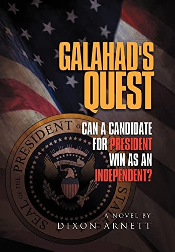 Galahad's Quest Can a Candidate for President Win as an Independent?