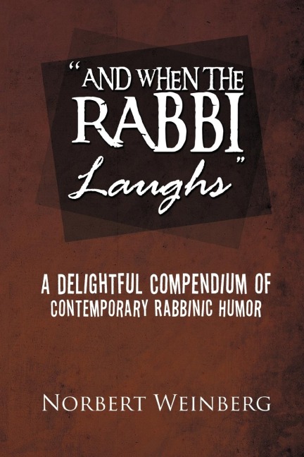 And When the Rabbi Laughs: A Delightful Compendium of Contemporary Rabbinic Humor