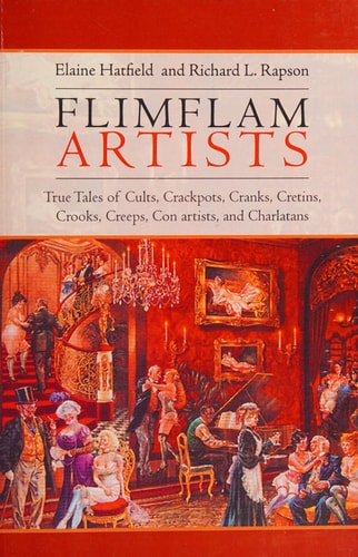 Flimflam Artists True Tales of Cults, Crackpots, Cranks, Cretins, Crooks, Creeps, Con Artists, and Charlatans
