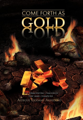Come Forth As Gold (It Is Surmounting Challenges that Make Champions)