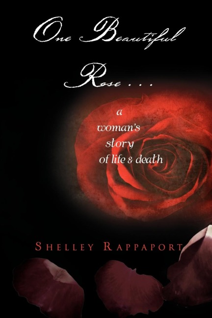 One Beautiful Rose . . .: A Woman's Story of Life & Death