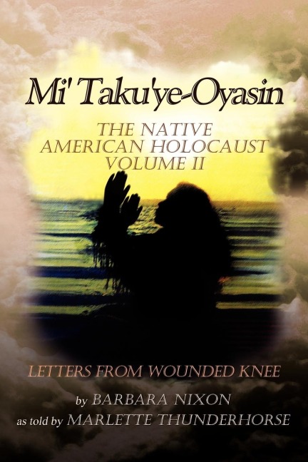Mi Takuye-Oyasin: The Native American Holocaust Volume II