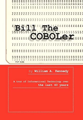 Bill the Coboler A Tour of Informational Technology Over the Last 40 Years