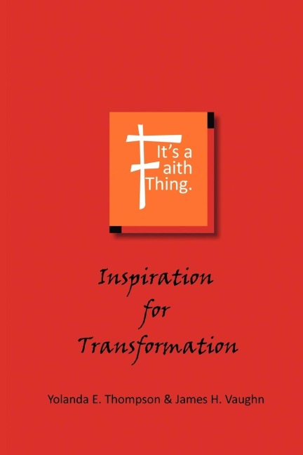 Its a Faith Thing: Inspiration for Transformation: Inspiration for Transformation