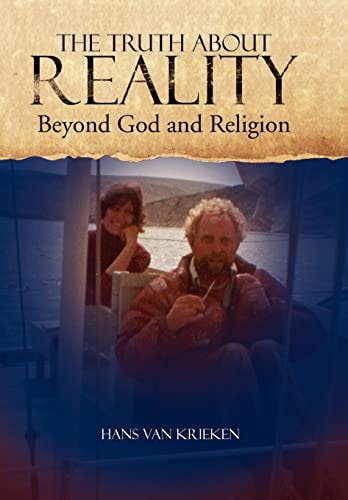 The Truth about Reality What God and Religion Do Not Want You to Know