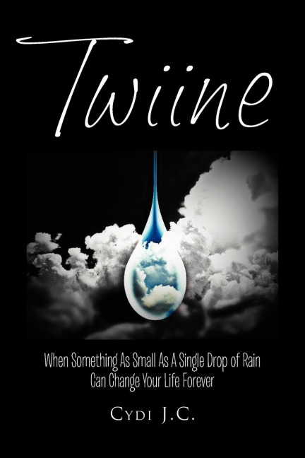 Twiine: When Something as Small as a Single Drop of Rain Can Change Your Life... Forever