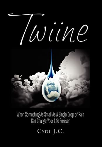 Twiine When Something as Small as a Single Drop of Rain Can Change Your Life... Forever
