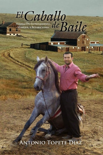 El Caballo de Baile Formas de Entrenamiento, Manejos, Y Aclaraciones