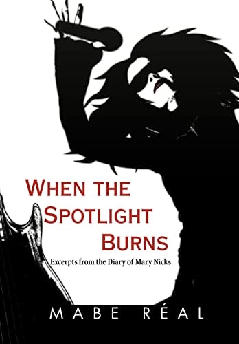 When the Spotlight Burns Excerpts from the Diary of Mary Nicks