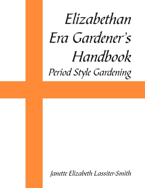 Elizabethan Era Gardeners Handbook: Period Style Gardening