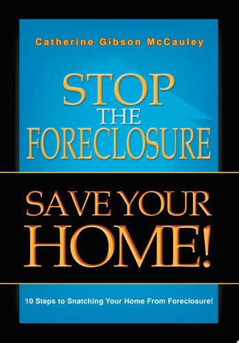 Stop the Foreclosure Save Your Home! 10 Steps to Snatching Your Home from Foreclosure!